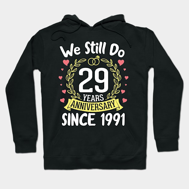 Happy Husband Wife We Still Do 29 Years Anniversary Since 1991 Marry Memory Party Day Hoodie by DainaMotteut